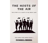 The Hosts of the Air: The Story of a Quest in the Great War (Annotated)