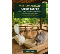The Hot Climate Rabbit Keeper: Shade, Airflow, Cool Water, Safer Breeding, and Preventing Heat Stress in Rabbits
