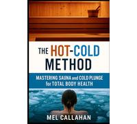 The Hot-Cold Method: Mastering Sauna and Cold Plunge for Total Body Health
