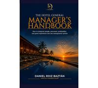 The Hotel General Manager's Handbook: How to turn people, processes, profitability and guest experience into a single management system (Daniel Roiz Baztán Hospitality Collection)