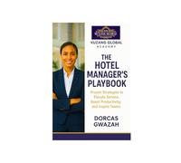 THE HOTEL MANAGER’S PLAYBOOK: Proven Strategies to Elevate Service, Boost Productivity, and Inspire Teams