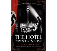 The Hotel on Place Vendome: Life, Death, and Betrayal at the Hotel Ritz in Paris
