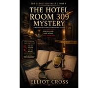 The Hotel Room 309 Mystery: A Murder-Mystery Elimination Puzzle for Adults - Find the Killer and the Room (The Deduction Vault)