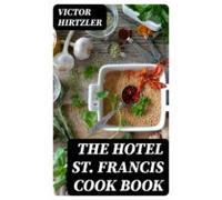 The Hotel St. Francis Cook Book (ebook)