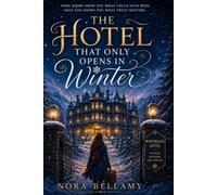 THE HOTEL THAT ONLY OPENS IN WINTER: A Magical Novel About the Lives We Almost Lived and the Choices That Make Us Who We Are