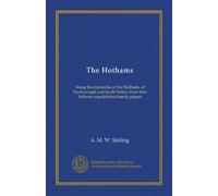 The Hothams (v.01): being the chronicles of the Hothams of Scorborough and South Dalton from their hitherto unpublished family papers