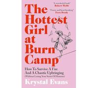 The Hottest Girl at Burn Camp: How to Survive a Fire and A Chaotic Upbringing (Without Losing Your Sense of Humour)