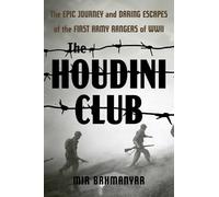 The Houdini Club: The Epic Journey and Daring Escapes of the First Army Rangers of WWII