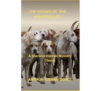 THE HOUND OF THE BASKERVILLES.: A Sherlock Holmes Mystery Classic.