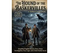 The Hound of the Baskervilles by Arthur Conan Doyle (Level A1/A1+): Simplified English Mystery Story About Investigation, Fear, Logic, and a Dark Family Secret
