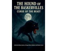 The Hound of the Baskervilles: Curse of the Beast A Sherlock Holmes Mystery of Superstition, Shadows, and Sinister Deceit