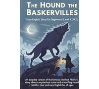 The Hound of the Baskervilles - Easy English Story for Beginners (Level A1/A2): An adapted version of the famous Sherlock Holmes story about a ... in clear and easy English for all ages.