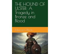 THE HOUND OF ULSTER: A Tragedy in Bronze and Blood