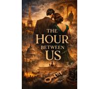 The Hour Between Us: A Time-Travel Romance: 2 (Time-Crossed Hearts: A Time-Travel Romance Series)