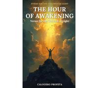 The Hour of Awakening: Verses for the Children of Light - Spiritual Poems on Truth, Awakening, and the Return to the Light