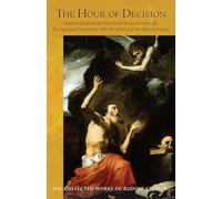 The Hour of Decision: Human Responsibility for World Evolution Through Our Spiritual Connection with the Earth and the World of the Stars (Cw 203) (Collected Works of Rudolf Steiner)