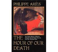 The Hour of Our Death: The Classic History of Western Attitudes Toward Death Over the Last One Thousand Years