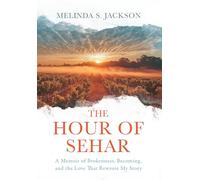 The Hour of Sehar: A Memoir of Brokenness, Becoming, and the Love that Rewrote My Story