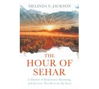 The Hour of Sehar: A Memoir of Brokenness, Becoming, and the Love that Rewrote My Story