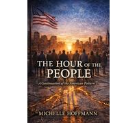 THE HOUR OF THE PEOPLE: A CONTINUATION OF THE AMERICAN PATTERN (The Hour Trilogy)