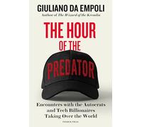 The Hour of the Predator: Encounters with the Autocrats and Tech Billionaires Taking Over the World