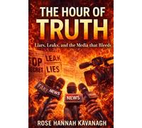 The Hour of Truth: Liars, Leaks, and the Media that Bleeds