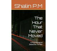 The Hour That Never Moved: A Psychological Detective Thriller