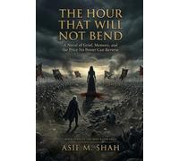 The Hour That Will Not Bend: A Novel of Grief, Memory, and the Price No Power Can Reverse: 4 (The Man-Eater Saga)