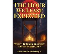 The Hour We Least Expected: What If Jesus Already Saved Everyone?