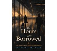 The Hours We Borrowed: One Airport. Two Strangers. Fifty-One Hours. | A Heartfelt Contemporary Fiction Novel on Love, Human Connection, Fate & Self-Discovery