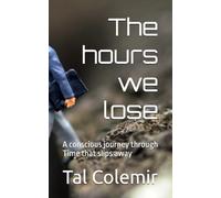 The hours we lose: A conscious journey through Time that slips away