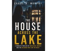 The House Across the Lake: A Domestic Thriller of Obsession, Murder and the Neighbor Who Saw Too Much (The Midnight Secrets Collection: Standalone ... Dark Secrets and Unforgettable Endings)