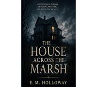 The House Across the Marsh: A Psychological Thriller