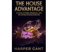 The House Advantage: A Game of Odds, Obsession, and the Perfect Crime at Del Río