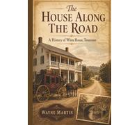 The House Along the Road: A History of White House, Tennessee