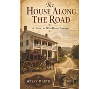 The House Along the Road: A History of White House, Tennessee