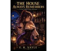 THE HOUSE ALWAYS REMEMBERS : A Cozy LitRPG Isekai Adventure
