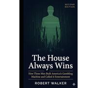 The House Always Wins: How Three Men Built America's Gambling Machine and Called It Entertainment (The Reckoning Series)
