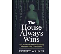 The House Always Wins: How Three Men Built America's Gambling Machine and Called It Entertainment (The Reckoning Series)