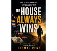The House Always Wins: How to Stop Gambling, Rebuild Trust, and Get Your Life Back