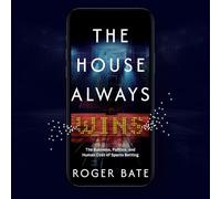 The House Always Wins: The Business, Politics, and Human Cost of Sports Betting