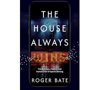 The House Always Wins: The Business, Politics, and Human Cost of Sports Betting