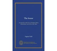 The house: an episode in the lives of Reuben Baker, astronomer, and of his wife Alice
