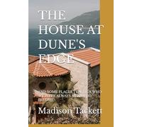 THE HOUSE AT DUNE'S EDGE: AND SOME PLACES TEACH US WHO WE WERE ALWAYS MEANT TO BECOME