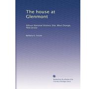 The house at Glenmont: Edison National Historic Site, West Orange, New Jersey: Volume 2