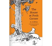 The House at Pooh Corner: The original, timeless and definitive version of the Pooh story created by A.A.Milne and E.H.Shepard. (Winnie-the-Pooh - Classic Editions)