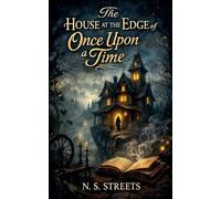 The House at the Edge of Once Upon a Time: 1 (The Keepers of Forgotten Stories)