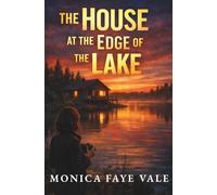 The House at the Edge of the Lake: A Lake Hollow Mystery - A Small-Town Suspense Novel About a Missing Girl, Hidden Secrets, and the Truth Beneath the Water (Lake Hollow Stories 1)