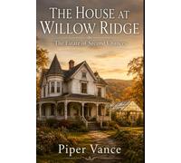 The House at Willow Ridge: The Estate of Second Chances: A Later-in-Life Second Chance Romance