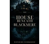 The House Beneath Blackmere: A Dark Gothic Psychological Thriller - Book One of The Blackmere Files